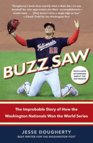 Title: Buzz Saw: The Improbable Story of How the Washington Nationals Won the World Series, Author: Jesse Dougherty