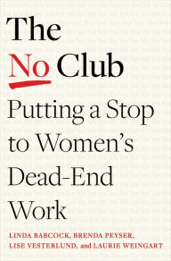 Title: The No Club: Putting a Stop to Women's Dead-End Work, Author: Linda Babcock