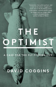 The Optimist: A Case for the Fly Fishing Life