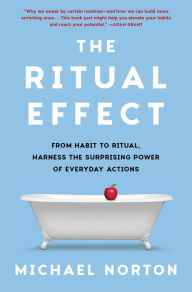 Download books as pdf for free The Ritual Effect: From Habit to Ritual, Harness the Surprising Power of Everyday Actions by Michael Norton 9781982153021 