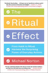 Alternative view 1 of The Ritual Effect: From Habit to Ritual, Harness the Surprising Power of Everyday Actions
