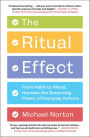 The Ritual Effect: From Habit to Ritual, Harness the Surprising Power of Everyday Actions