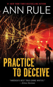 Title: Practice to Deceive, Author: Ann Rule