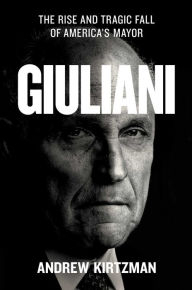 Download books online ebooks Giuliani: The Rise and Tragic Fall of America's Mayor by Andrew Kirtzman, Andrew Kirtzman 9781982153304 DJVU PDB MOBI