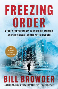 Title: Freezing Order: A True Story of Money Laundering, Murder, and Surviving Vladimir Putin's Wrath, Author: Bill Browder