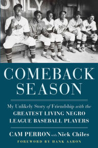 Comeback Season: My Unlikely Story of Friendship with the Greatest Living Negro League Baseball Players