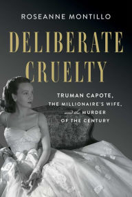 Title: Deliberate Cruelty: Truman Capote, the Millionaire's Wife, and the Murder of the Century, Author: Roseanne Montillo