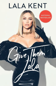 Title: Give Them Lala, Author: Lala Kent