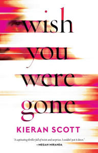 Title: Wish You Were Gone, Author: Kieran Scott