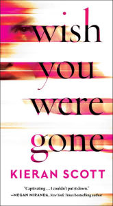 Title: Wish You Were Gone, Author: Kieran Scott