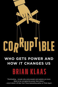 Online book download Corruptible: Who Gets Power and How It Changes Us English version by Brian Klaas ePub MOBI 9781982154097