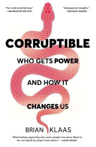 Title: Corruptible: Who Gets Power and How It Changes Us, Author: Brian Klaas