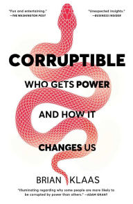 Title: Corruptible: Who Gets Power and How It Changes Us, Author: Brian Klaas