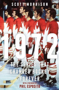 Title: 1972: The Series That Changed Hockey Forever, Author: Scott Morrison