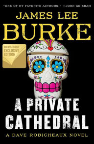 Title: A Private Cathedral (B&N Exclusive Edition) (Dave Robicheaux Series #23), Author: James Lee Burke
