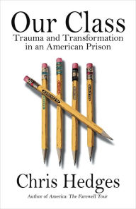 Free ebook downloads for ibook Our Class: Trauma and Transformation in an American Prison English version by Chris Hedges, Chris Hedges 