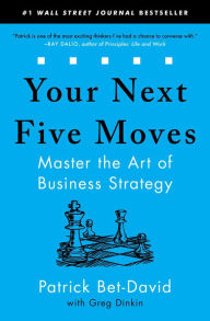 Title: Your Next Five Moves: Master the Art of Business Strategy, Author: Patrick Bet-David