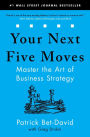 Your Next Five Moves: Master the Art of Business Strategy