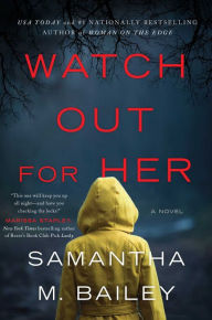 Title: Watch Out for Her: A Novel, Author: Samantha M. Bailey