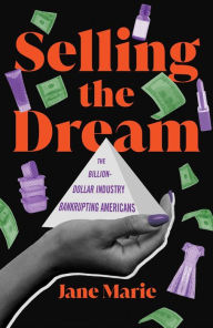 Free downloadable ebooks computer Selling the Dream: The Billion-Dollar Industry Bankrupting Americans FB2 9781982155773 (English literature) by Jane Marie