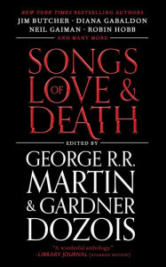 Title: Songs of Love and Death: All-Original Tales of Star-Crossed Love, Author: George R. R. Martin