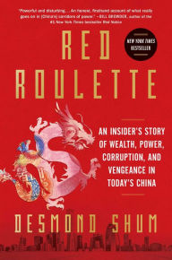 Red Roulette: An Insider's Story of Wealth, Power, Corruption, and Vengeance in Today's China