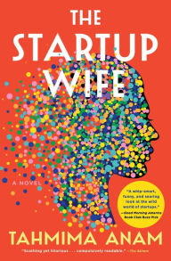 Title: The Startup Wife: A Novel, Author: Tahmima Anam