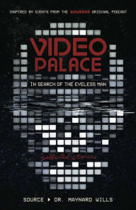 Title: Video Palace: In Search of the Eyeless Man: Collected Stories, Author: Maynard Wills
