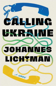 Audio books download ipod Calling Ukraine: A Novel (English literature) by Johannes Lichtman, Johannes Lichtman