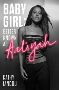 Title: Baby Girl: Better Known as Aaliyah, Author: Kathy Iandoli