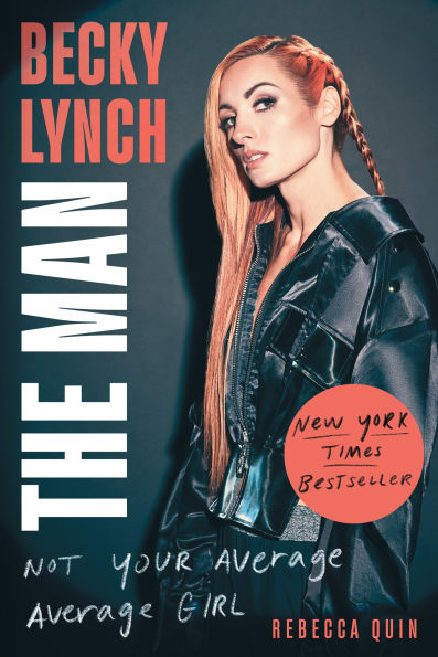 Becky Lynch: The Man: Not Your Average Girl