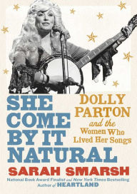 Ebook psp free download She Come By It Natural: Dolly Parton and the Women Who Lived Her Songs by Sarah Smarsh (English Edition)