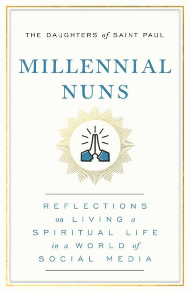 Millennial Nuns: Reflections on Living a Spiritual Life in a World of Social Media