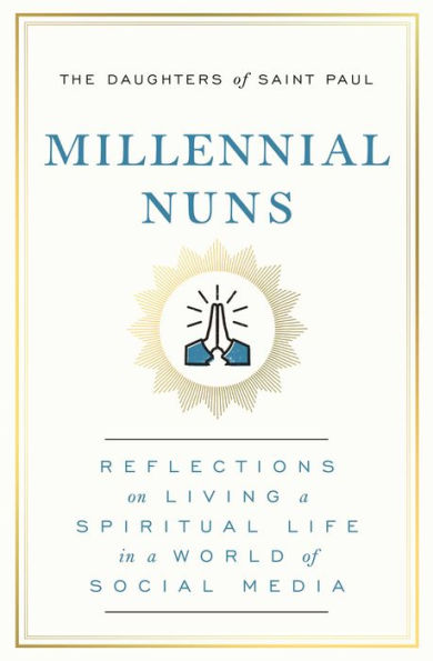 Millennial Nuns: Reflections on Living a Spiritual Life World of Social Media