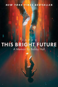 Title: This Bright Future: A Memoir, Author: Bobby Hall