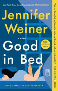 Title: Good in Bed (20th Anniversary Edition): A Novel, Author: Jennifer Weiner