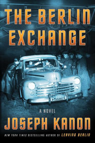 Title: The Berlin Exchange: A Novel, Author: Joseph Kanon