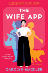 Title: The Wife App: A Novel, Author: Carolyn Mackler