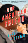 Our American Friend: A Novel