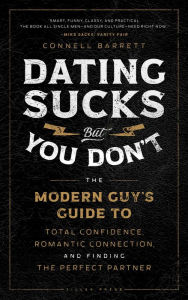 Free books download Dating Sucks, but You Don't: The Modern Guy's Guide to Total Confidence, Romantic Connection, and Finding the Perfect Partner 9781982159139 English version