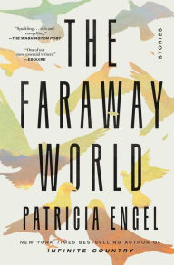 Title: The Faraway World: Stories, Author: Patricia Engel