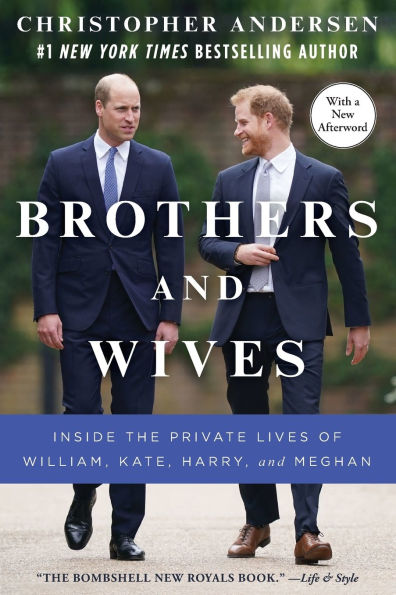 Brothers and Wives: Inside the Private Lives of William, Kate, Harry, Meghan
