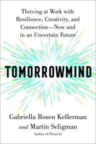 Read full books free online no download Tomorrowmind: Thriving at Work with Resilience, Creativity, and Connection-Now and in an Uncertain Future MOBI 9781982159764 by Gabriella Rosen Kellerman, Martin E. P. Seligman, Gabriella Rosen Kellerman, Martin E. P. Seligman English version