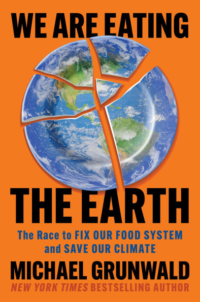 We Are Eating the Earth: The Race to Fix Our Food System and Save Our Climate
