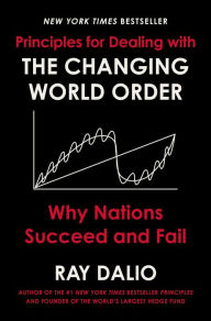 Title: Principles for Dealing with the Changing World Order: Why Nations Succeed and Fail, Author: Ray Dalio