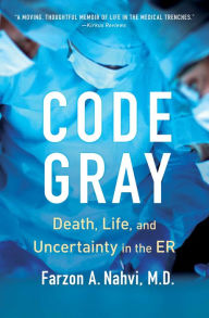 Download books from google free Code Gray: Death, Life, and Uncertainty in the ER 9781982160296 MOBI DJVU CHM