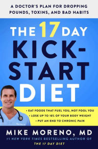 Title: The 17 Day Kickstart Diet: A Doctor's Plan for Dropping Pounds, Toxins, and Bad Habits, Author: Mike Moreno MD