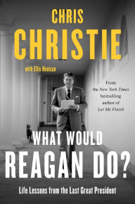 Free e books computer download What Would Reagan Do?: Life Lessons from the Last Great President 9781982160661 by Chris Christie, Ellis Henican FB2 MOBI DJVU English version