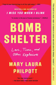 Title: Bomb Shelter: Love, Time, and Other Explosives, Author: Mary Laura Philpott