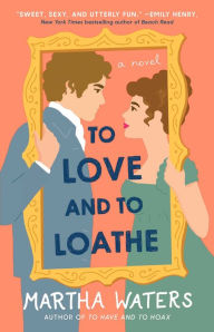 To Love and to Loathe: A Novel